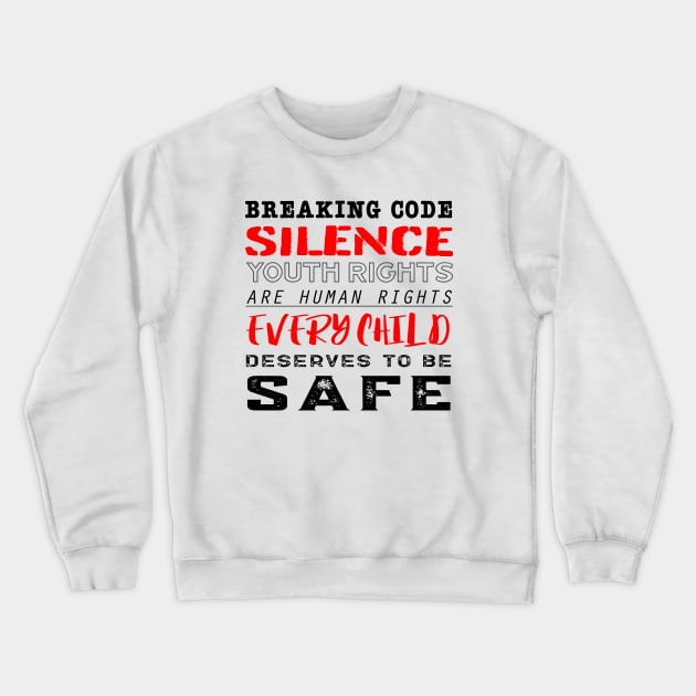 Every Child Deserves to Be Safe - #breakingcodesilence Crewneck Sweatshirt by Breaking Code Silence Official